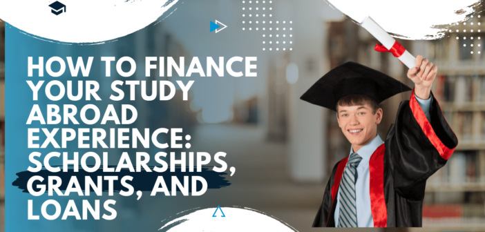 How to Finance Your Study Abroad Experience: Scholarships, Grants, and Loans